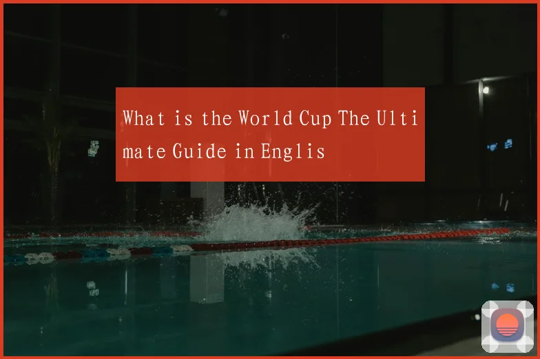 What is the World Cup The Ultimate Guide in Englis