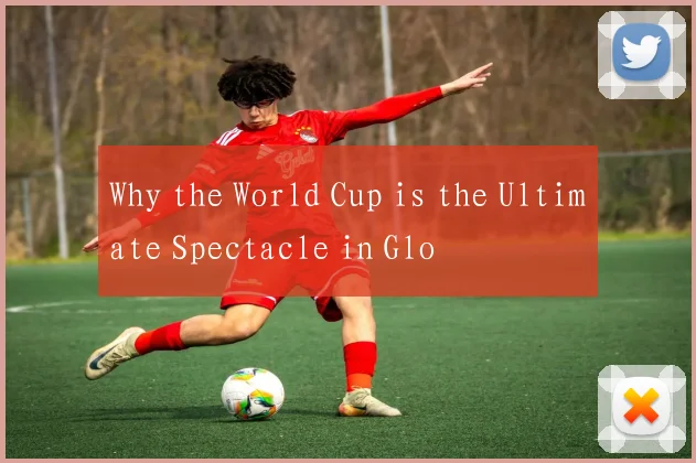Why the World Cup is the Ultimate Spectacle in Glo