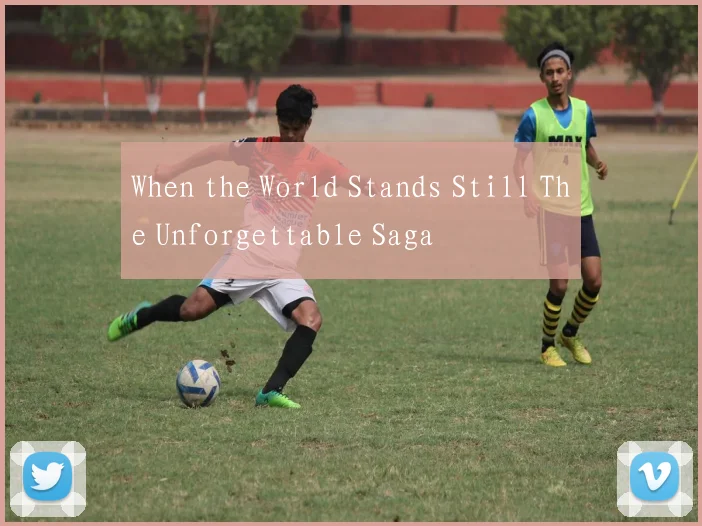 When the World Stands Still The Unforgettable Saga